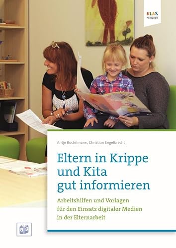 Eltern in Krippe und Kita gut informieren: Arbeitshilfen und Vorlagen für den Einsatz digitaler Medien in der Elternarbeit